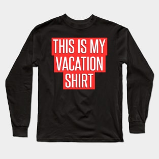 This is my Vacation Shirt for Men Women, Kids Long Sleeve T-Shirt